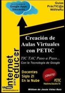 Creacion de Aulas Virtuales Con Petic: Tic Tac Paso a Paso Con La Tecnologia de Google di William De Jesus Velez Ruiz edito da Camara Colombiana del Libro