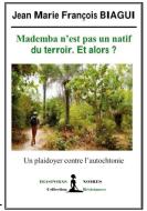 Mademba n'est pas un natif du terroir et alors ? di Jean Marie François Biagui edito da Diasporas Noires Editions