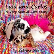 Lulu and Carlos A Very Special Love Story di Sabrina Dier edito da Tenacious Woman, LLC