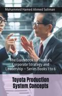 The Guidebook to Toyota's Corporate Strategy and Leadership - Series Books 1 to 6 di Mohammed Hamed Ahmed Soliman edito da personal-lean.org