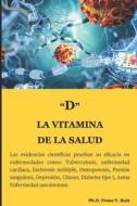 "D" LA VITAMINA DE LA SALUD di T. Ruiz Franc T. Ruiz edito da Independently Published