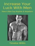 Increase Your Luck With Men di Willis Timeka Willis edito da Independently Published