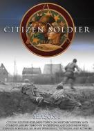 Citizen Soldier: Season 1 di Rick Atkinson, Dakota Meyer, Max Hastings edito da Pritzker Military Museum and Library
