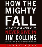 How the Mighty Fall CD: And Why Some Companies Never Give in di James C. Collins, Jim Collins edito da HarperAudio