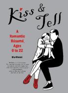 Kiss & Tell: A Romantic Resume, Ages 0 to 22 di Mari Naomi, Naomimari, Marinaomi edito da PERENNIAL
