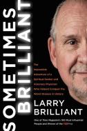 Sometimes Brilliant: The Impossible Adventure of a Spiritual Seeker and Visionary Physician Who Helped Conquer the Worst di Larry Brilliant edito da HARPER ONE