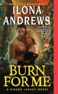 Burn for Me di Ilona Andrews edito da Harper Collins Publ. USA