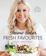 Thermo Cooker Fresh Favourites di Alyce Alexandra edito da Penguin Books Australia