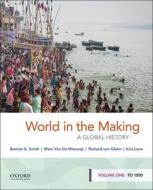 World in the Making: A Global History, Volume One: To 1500 di Bonnie G. Smith, Marc van de Mieroop, Richard von Glahn edito da OXFORD UNIV PR
