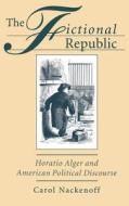 Fictional Republic: Horatio Alger and American Political Discourse di Carol Nackenoff edito da OXFORD UNIV PR