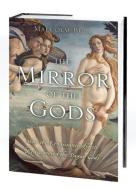 The Mirror of the Gods: How Renaissance Artists Rediscovered the Pagan Gods di Malcolm Bull edito da OXFORD UNIV PR