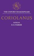 The Tragedy of Coriolanus: The Oxford Shakespeare the Tragedy of Coriolanus di William Shakespeare edito da OXFORD UNIV PR