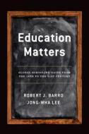 Education Matters: Global Schooling Gains from the 19th to the 21st Century di Robert J. Barro, Jong-Wha Lee edito da OXFORD UNIV PR