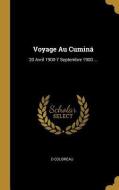 Voyage Au Cuminá: 20 Avril 1900-7 Septembre 1900 ... di O. Coudreau edito da WENTWORTH PR