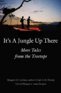 It's A Jungle Up There di Margaret D. Lowman, Edward Burgess, James Burgess, Ghillean T. Prance edito da Yale University Press