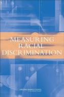 Measuring Racial Discrimination di National Research Council, Division Of Behavioral And Social Scienc, Committee On National Statistics edito da NATL ACADEMY PR