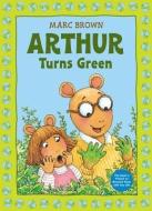 Arthur Turns Green di Marc Brown edito da LITTLE BROWN & CO