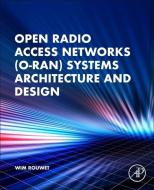 Open Radio Access Networks (O-Ran) Systems Architecture and Design di Wim Rouwet, Robert Oshana edito da ACADEMIC PR INC