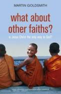 What About Other Faiths? di Martin Goldsmith edito da Hodder & Stoughton General Division