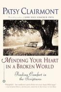 Mending Your Heart in a Broken World: Finding Comfort in the Scriptures di Patsy Clairmont edito da FAITHWORDS