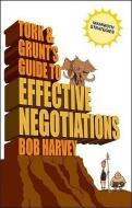 Tork & Grunt's Guide to Effective Negotiations di Bob Harvey edito da MARSHALL CAVENDISH CORP