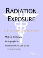 Radiation Exposure - A Medical Dictionary, Bibliography, And Annotated Research Guide To Internet References di Icon Health Publications edito da Icon Group International