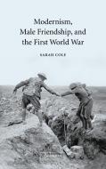 Modernism, Male Friendship, and the First World War di Sarah Cole, Cole Sarah edito da Cambridge University Press