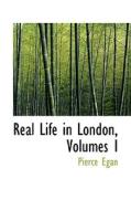 Real Life In London, Volumes I di Pierce Egan edito da Bibliolife