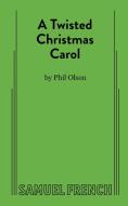 A Twisted Christmas Carol di Phil Olson edito da Samuel French, Inc.