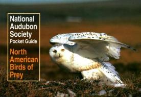 National Audubon Society Pocket Guide to North American Birds of Prey di Richard K. Walton, Clay Sutton, National Audubon Society edito da Knopf Publishing Group