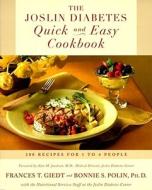The Joslin Diabetes Quick and Easy Cookbook: 200 Recipes for 1 to 4 People di Bonnie Sanders Polin Ph. D., Frances Giedt edito da FIRESIDE BOOKS