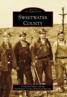 Sweetwater County di Cyndi McCullers, Sweetwater County Historical Museum edito da ARCADIA PUB (SC)