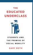 The Educated Underclass di Gary Roth edito da Pluto Press