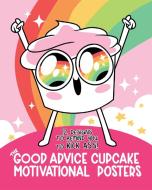 The Good Advice Cupcake Motivational Posters: 12 Designs to Remind You to Kick Ass di Loryn Brantz, Kyra Kupetsky edito da RUNNING PR BOOK PUBL