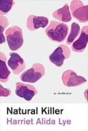 Natural Killer: A Memoir di Harriet Alida Lye edito da MCCLELLAND & STEWART