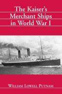Putnam, W:  The Kaiser Merchant Ships in World War I di William L. Putnam edito da McFarland