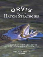 Orvis Guide to Hatch Strategies, The di Tom Rosenbauer, Tom Bie edito da Rizzoli International Publications