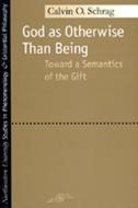 God as Otherwise Than Being: Toward a Semantics of the Gift di Calvin Schrag edito da NORTHWESTERN UNIV PR
