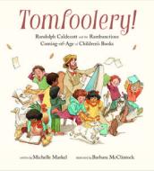 Tomfoolery!: Randolph Caldecott and the Rambunctious Coming-Of-Age of Children's Books di Michelle Markel edito da CHRONICLE BOOKS