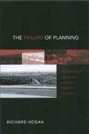 Failure of Planning: Permitting Sprawl in San Diego Suburbs 1 di Richard Hogan edito da OHIO ST UNIV PR