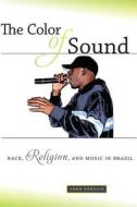 The Color of Sound: Race, Religion, and Music in Brazil di John Burdick edito da NEW YORK UNIV PR