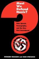 Must We Defend Nazis? di Richard Delgado, Jean Stefancic edito da New York University Press