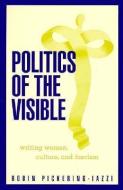 Politics Of The Visible di Robin Pickering-Iazzi edito da University of Minnesota Press