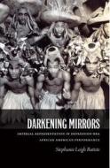 Darkening Mirrors di Stephanie Leigh Batiste edito da Duke University Press Books
