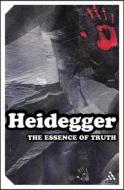 The Essence Of Truth di Martin Heidegger edito da Bloomsbury Publishing Plc