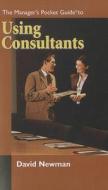 The Manager's Pocket Guide To Using Consultants di Daniel Newman edito da Hrd Press Inc.,u.s.