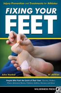 Fixing Your Feet: Injury Prevention and Treatments for Athletes di John Vonhof edito da WILDERNESS PR