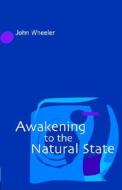 Awakening To The Natural State di John Wheeler edito da Non-duality Press