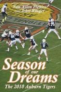 Season of Our Dreams: The 2010 Auburn Tigers di Van Allen Plexico, John Ringer edito da White Rocket Books