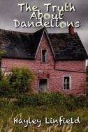 The Truth about Dandelions di Hayley Linfield edito da Wolf on Water Publishing